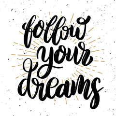 Follow your dreams Hand drawn motivation lettering quote.