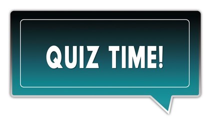 QUIZ TIME   on turquoise to black gradient square speech bubble.