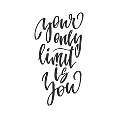 Inspirational quote Your only limit is you. Hand lettering design element. Ink brush calligraphy.