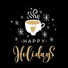 Hand drawn cup with happy holidays lettering, on black background. Greeting card with calligraphy. Vector illustration.