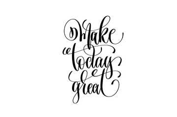 make today great hand lettering positive quote