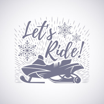 Snowmobiling. Let's ride! Hipster emblem. Monochrome graphic style. Badge. Winter sport design hand drawn vector illustration. Hand drawn lettering design. Snowmobile winter riding trip. Retro design