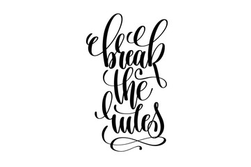 break the rules lack and white hand lettering positive quote