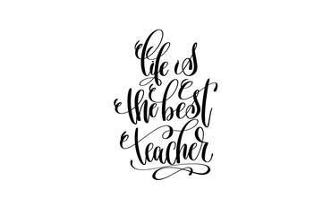 Fototapeta premium life is the best teacher black and white hand lettering positive