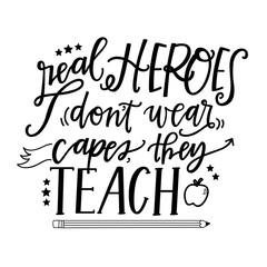 Real heroes don't wear capes, they teach