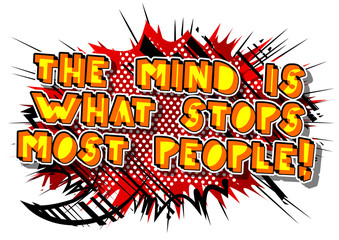 The mind is what stops most people! Vector illustrated comic book style design. Inspirational, motivational quote.