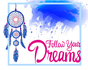 FOLLOW YOUR DREAMS words with dream catcher with paint splash backdrop. Pink and bue colors
