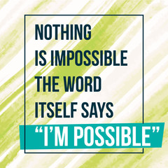 Motivational quote Inspiration. Nothing is impossible the word itself says I am possible Over watercolor background