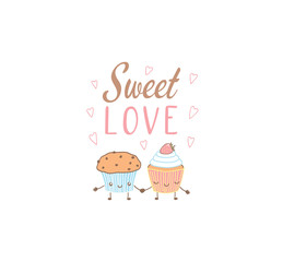 Hand drawn vector illustration of cute muffin and cupcake, with text Sweet love, hearts. Isolated objects on white background. Design concept dessert, kids, greeting card, motivational poster.
