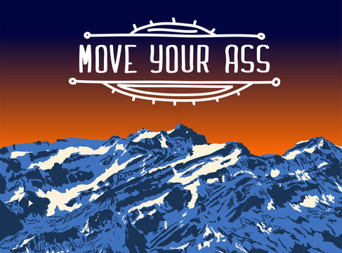 Mountain top sunset. Realistic vector landscape background. Hand-drawn image. MOVE YOUR ASS sign in hand-drawn frame, travel motivation card