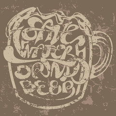 quote save water drink beer grange lettering for t-shirt