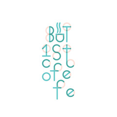 Minimalistic design lettering, but first, coffee. The linear vector image of the inscription.