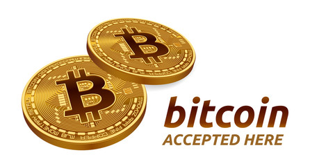 Bitcoin accepted sign emblem. 3D isometric Physical bit coin with text Accepted Here. Cryptocurrency. Golden coins with bitcoin symbol isolated on white background. Vector illustration.