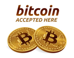 Bitcoin accepted sign emblem. 3D isometric Physical bit coin with text Accepted Here. Cryptocurrency. Golden coins with bitcoin symbol isolated on white background. Vector illustration.