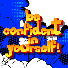 Be confident in yourself! Vector illustrated comic book style design. Inspirational, motivational quote.