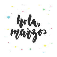 Hola, marzo - hello, march in spanish, hand drawn latin lettering quote with colorful circles isolated on the white background. Fun brush ink inscription for greeting card or poster design. © tumana_net