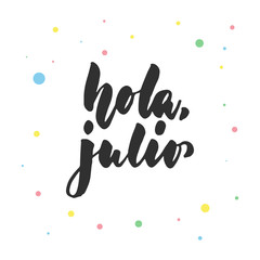 Hola, julio - hello, July in spanish, hand drawn latin lettering quote with colorful circles isolated on the white background. Fun brush ink inscription for greeting card or poster design.