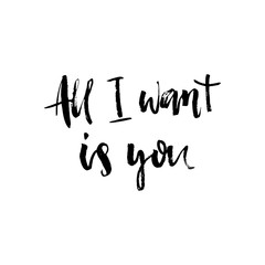All I want is you. Hand drawn holiday lettering. Romantic quote.