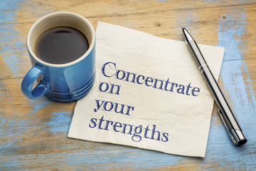 Concentrate on your strengths