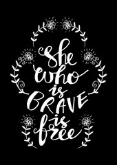 She who is brave is free. Motivational quote.