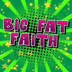 Big Fat Faith - Comic book style word on abstract background.
