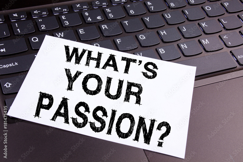 Poster writing question what is your passion text made in office close-up on laptop computer keyboard. busi