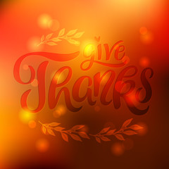 Give Thanks Lettering . Thanksgiving greeting. Hand Lettering. Vector, eps 10.