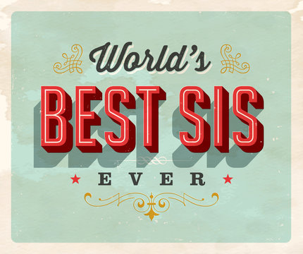 Vintage style postcard - World’s Best Sis Ever - Grunge effects can be easily removed for a clean, brand new sign. For your print and web messages : greeting cards, banners, t-shirts.