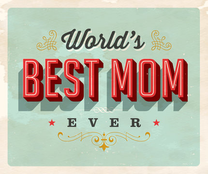 Vintage style postcard - World’s Best Mom Ever - Grunge effects can be easily removed for a clean, brand new sign. For your print and web messages : greeting cards, banners, t-shirts.