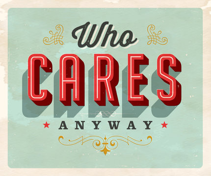 Vintage style Idiom postcard - Who Cares Anyway - Grunge effects can be easily removed for a clean, brand new sign. For your print and web messages : greeting cards, banners, t-shirts.