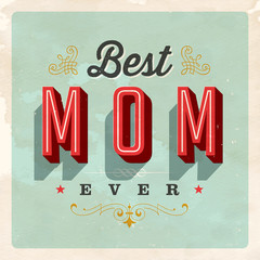 Vintage Style Postcard - Best Mom Ever - Vector EPS 10. Grunge effects can be easily removed for a clean, brand new sign. For your print and web messages : greeting cards, banners, t-shirts.