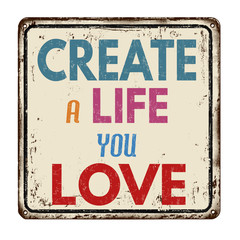 Create a life you love vintage rusty metal sign