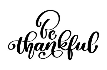 Celebration quote Be thankful text for postcard. Hand drawn Thanksgiving typography poster. icon logo or badge. Vector vintage style calligraphy Lettering