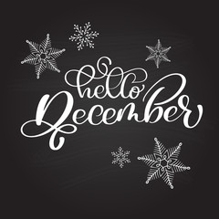 Hand drawn typography lettering phrase Hello December on a chalkboard with snowflakes. Fun brush ink calligraphy inscription for winter greeting invitation card or print design