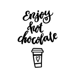 The calligraphic quote "Enjoy hot chocolate" with coffee cup handwritten of black ink on a white background. It can be used for menu, phone case, poster, t-shirt, etc.