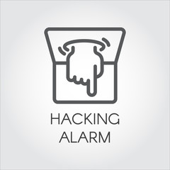 Hacking alarm outline icon. Virtual hacking PC, laptop and software linear label. Logo of hand crawling out of the computer monitor. Intrusion into anothers system. Vector illustration