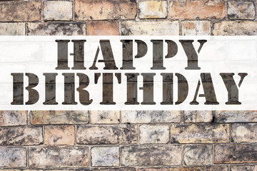 Conceptual announcement text caption inspiration showing Happy Birthday . Business concept for Anniversary Celebration written on old brick background with copy space