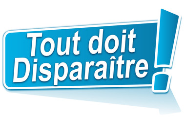 tout doit disparaître sur étiquette bleue