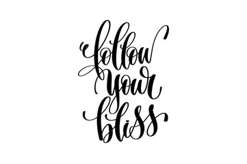 follow your bliss - hand lettering inscription positive quote