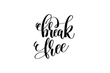 break free - hand lettering inscription, motivation and inspirat
