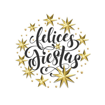 Felices Fiestas Spanish Happy Holidays golden decoration, calligraphy font for greeting card or invitation on white background. Vector Christmas or New Year gold star and snowflake decoration