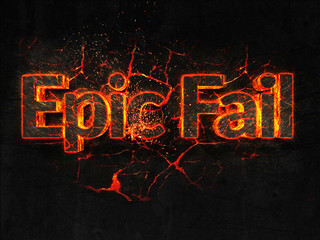 Epic Fail Fire text flame burning hot lava explosion background.