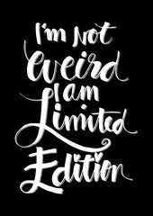I am not weird, I am limited edition. Quote. 