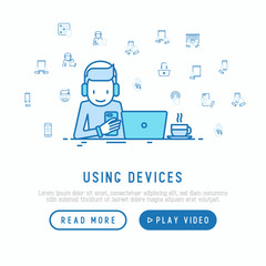 Man using devices concept with thin line icons: laptop, headphones, smartphone. Modern vector illustration for web page.