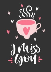 Hand drawn i miss you card with cup. Valentines day greeting card with calligraphy. vector illustration.