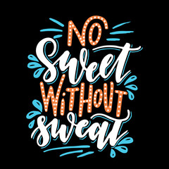 No sweet without sweat.