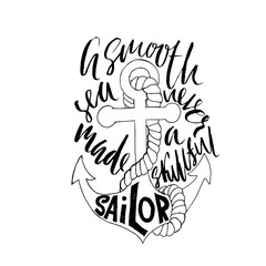 Motivational quote calligraphy. A smooth sea never made a skilled sailor. Handdrawn sketch. Typography poster. Vector illustration.