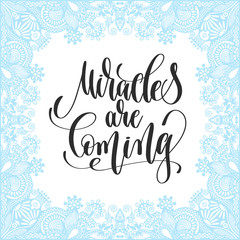 miracles are coming - hand lettering inscription on froze decora