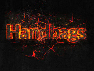 Handbags Fire text flame burning hot lava explosion background.