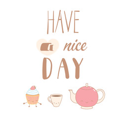 Hand drawn vector illustration of a cute cupcake, pot and a cup of coffee, text Have a nice day. Isolated objects on white background. Design concept dessert, kids, greeting card, motivational poster.